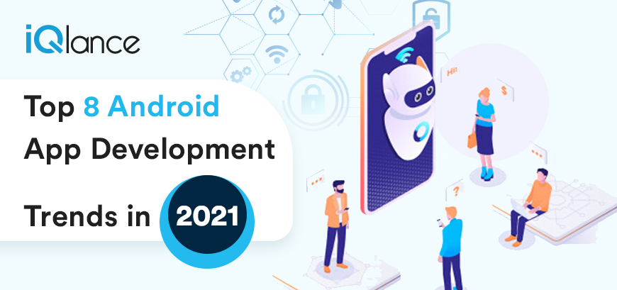 Top 8 Android App Development Trends In 2021